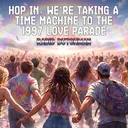 Hop In, We're Taking A Time Machine to the 1997 Love Parade